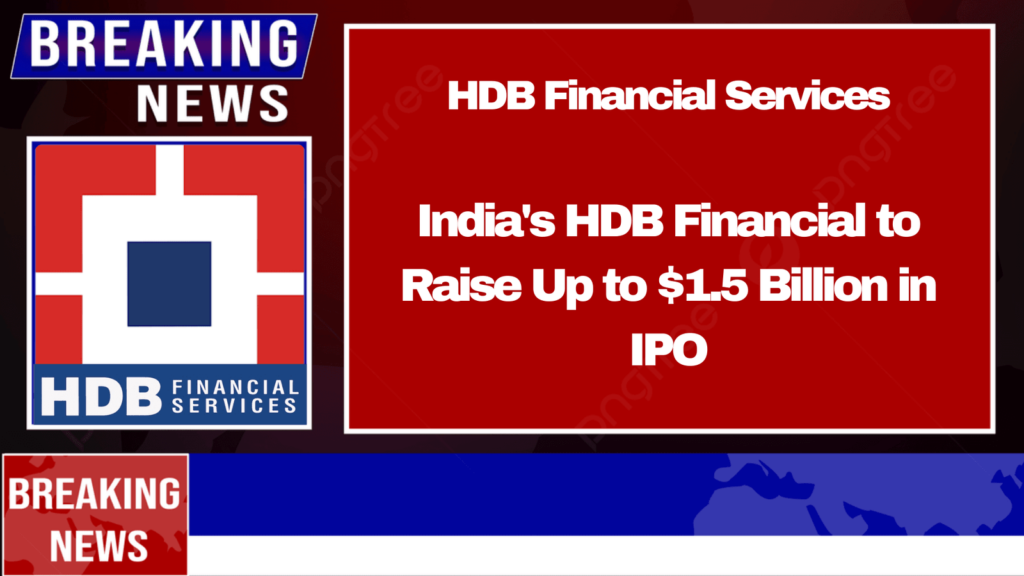 India’s HDB Financial to Raise Up to $1.5 Billion in IPO