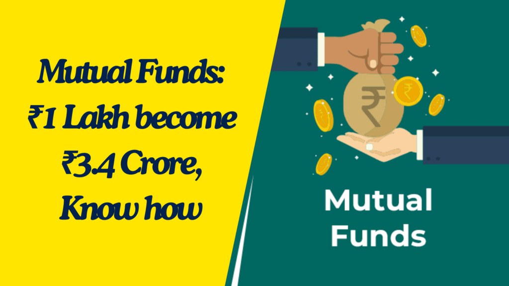 Mutual Funds: ₹1 Lakh become ₹3.4 Crore, Know how