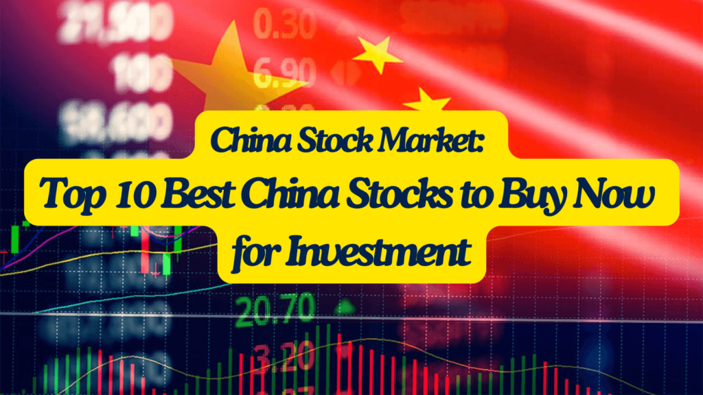 China Stock Market: Top 10 Best China Stocks to Buy Now for Investment