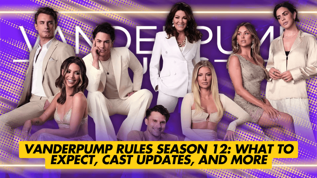 Vanderpump Rules Season 12: What to Expect, Cast Updates, and More