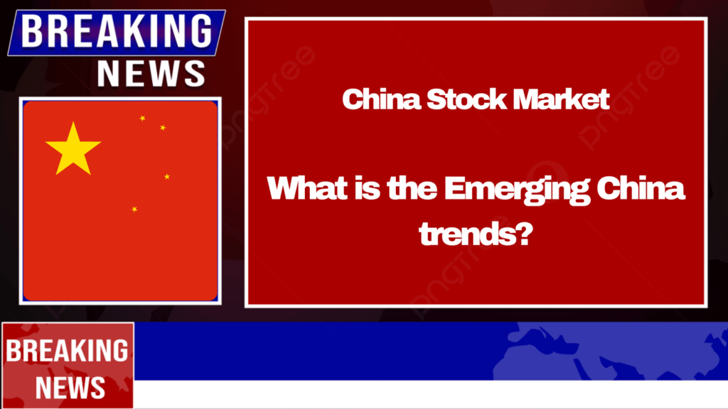 China Stock Market: What is the Emerging China trends?